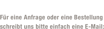 Flying-Jupp...

Für eine Anfrage oder eine Bestellung 
schreibt uns bitte einfach eine E-Mail: