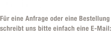 Jumping-Jupp...

Für eine Anfrage oder eine Bestellung 
schreibt uns bitte einfach eine E-Mail: