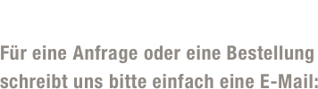 Lampen und Lichter...

Für eine Anfrage oder eine Bestellung 
schreibt uns bitte einfach eine E-Mail: