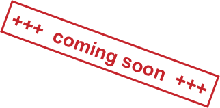 +++  coming soon  +++