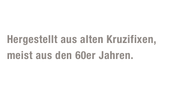 Skeleton-Jupp

Hergestellt aus alten Kruzifixen, 
meist aus den 60er Jahren. 
Die aufwendige Bemalung per  Hand zeigt das wahre Gesicht  der Vergänglichkeit!
