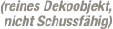 (reines Dekoobjekt,  nicht Schussfähig)