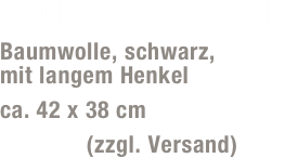 Beutel „Leichensack“ 
Baumwolle, schwarz,  mit langem Henkel
ca. 42 x 38 cm
9,- Euro (zzgl. Versand)